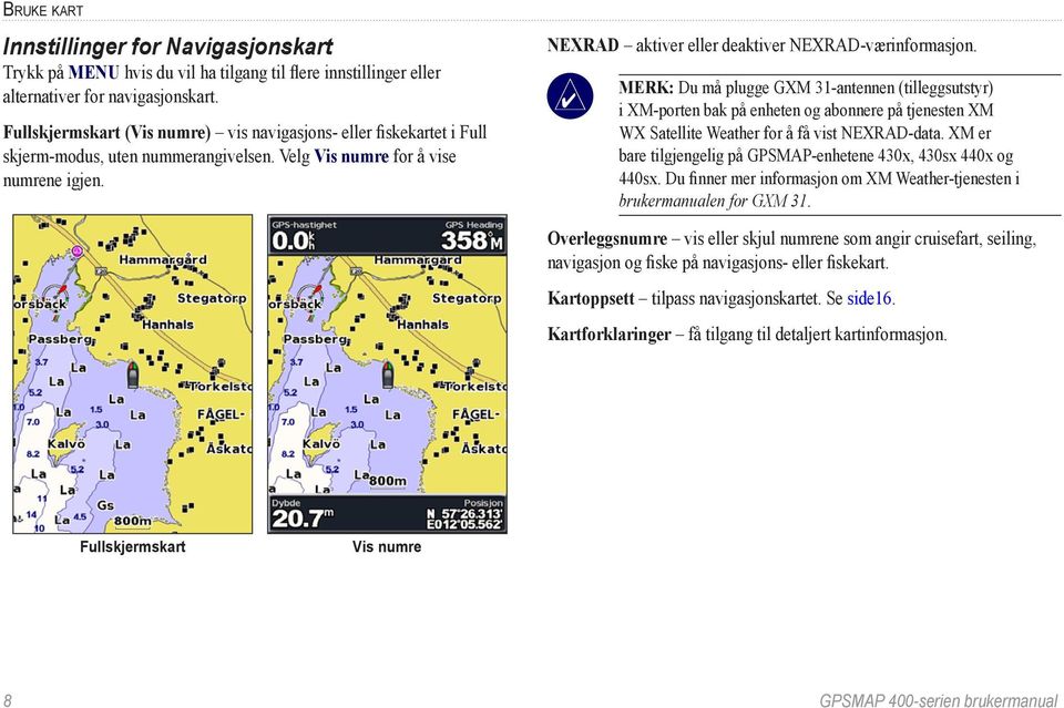 NEXRAD aktiver eller deaktiver NEXRAD-værinformasjon.