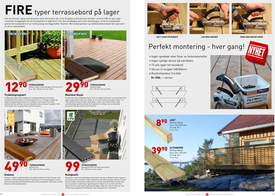 Pris skal selvfølgelig være med i beregningen, du får de tradisjonelle grønne terrassebordene til en rimelig penge hos Byggmakker Skattum.