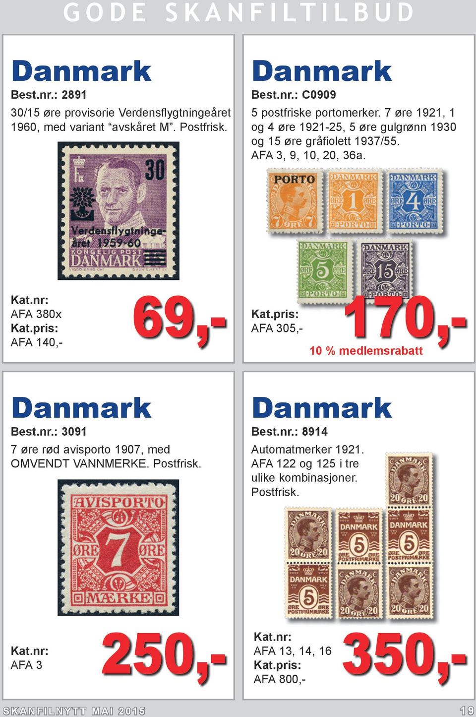 AFA 380x AFA 140,- 69,- 170,- AFA 305,- 10 % medlemsrabatt Danmark Best.nr.: 3091 7 øre rød avisporto 1907, med OMVENDT VANNMERKE. Postfrisk.