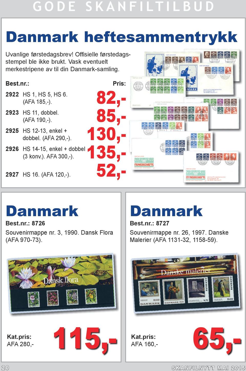 130,- 2926 HS 14-15, enkel + dobbel (3 konv.). AFA 300,-). 135,- 2927 HS 16. (AFA 120,-). 52,- Danmark Best.nr.: 8726 Souvenirmappe nr. 3, 1990.
