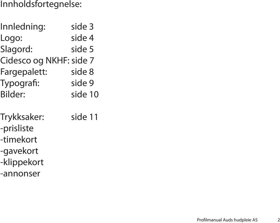 side 9 Bilder: side 10 Trykksaker: side 11 -prisliste