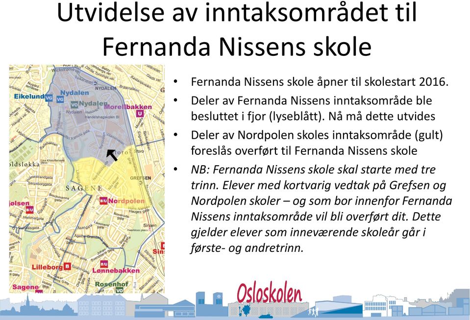 Nå må dette utvides Deler av Nordpolen skoles inntaksområde (gult) foreslås overført til Fernanda Nissens skole NB: Fernanda Nissens