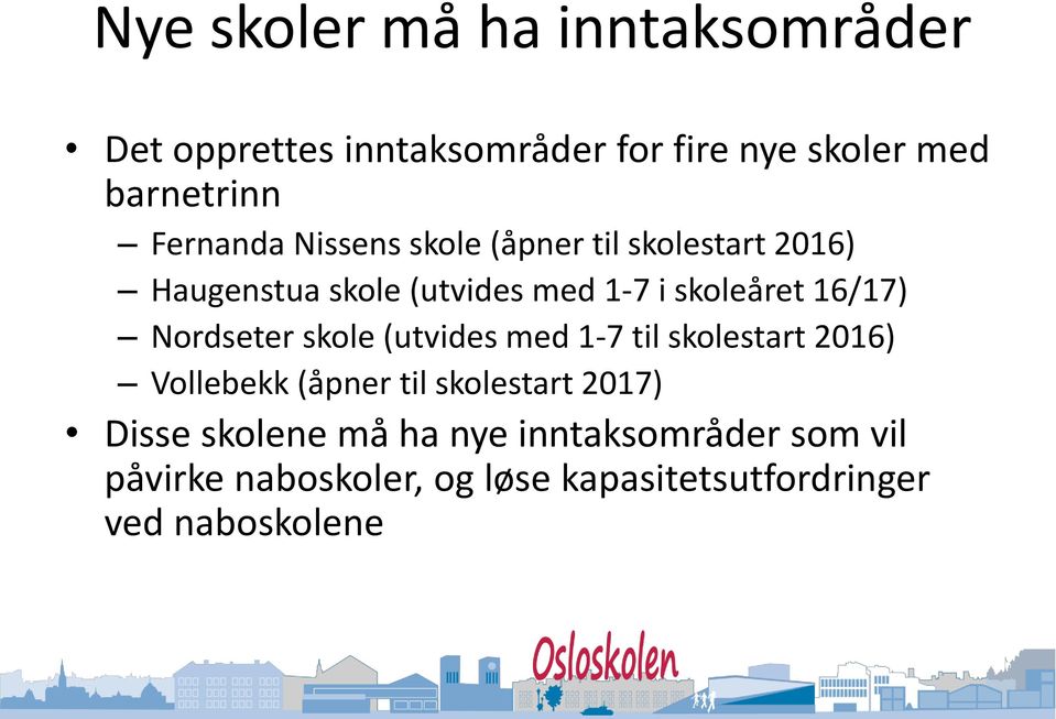 16/17) Nordseter skole (utvides med 1-7 til skolestart 2016) Vollebekk (åpner til skolestart 2017)