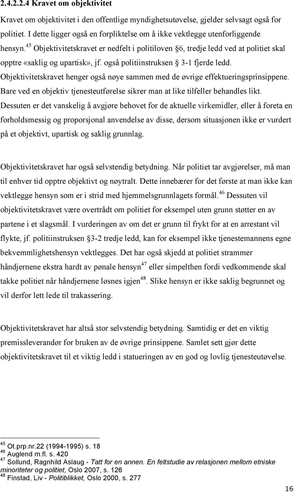 også politiinstruksen 3-1 fjerde ledd. Objektivitetskravet henger også nøye sammen med de øvrige effektueringsprinsippene.