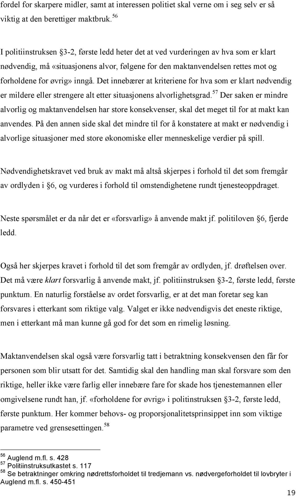 Det innebærer at kriteriene for hva som er klart nødvendig er mildere eller strengere alt etter situasjonens alvorlighetsgrad.