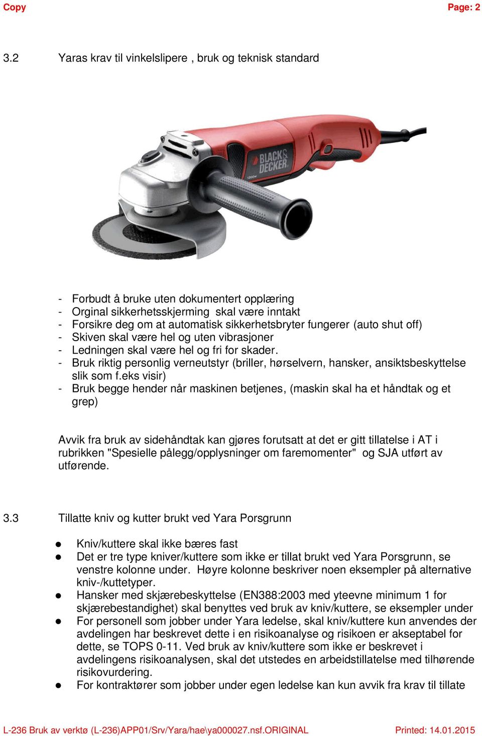 fungerer (auto shut off) - Skiven skal være hel og uten vibrasjoner - Ledningen skal være hel og fri for skader.