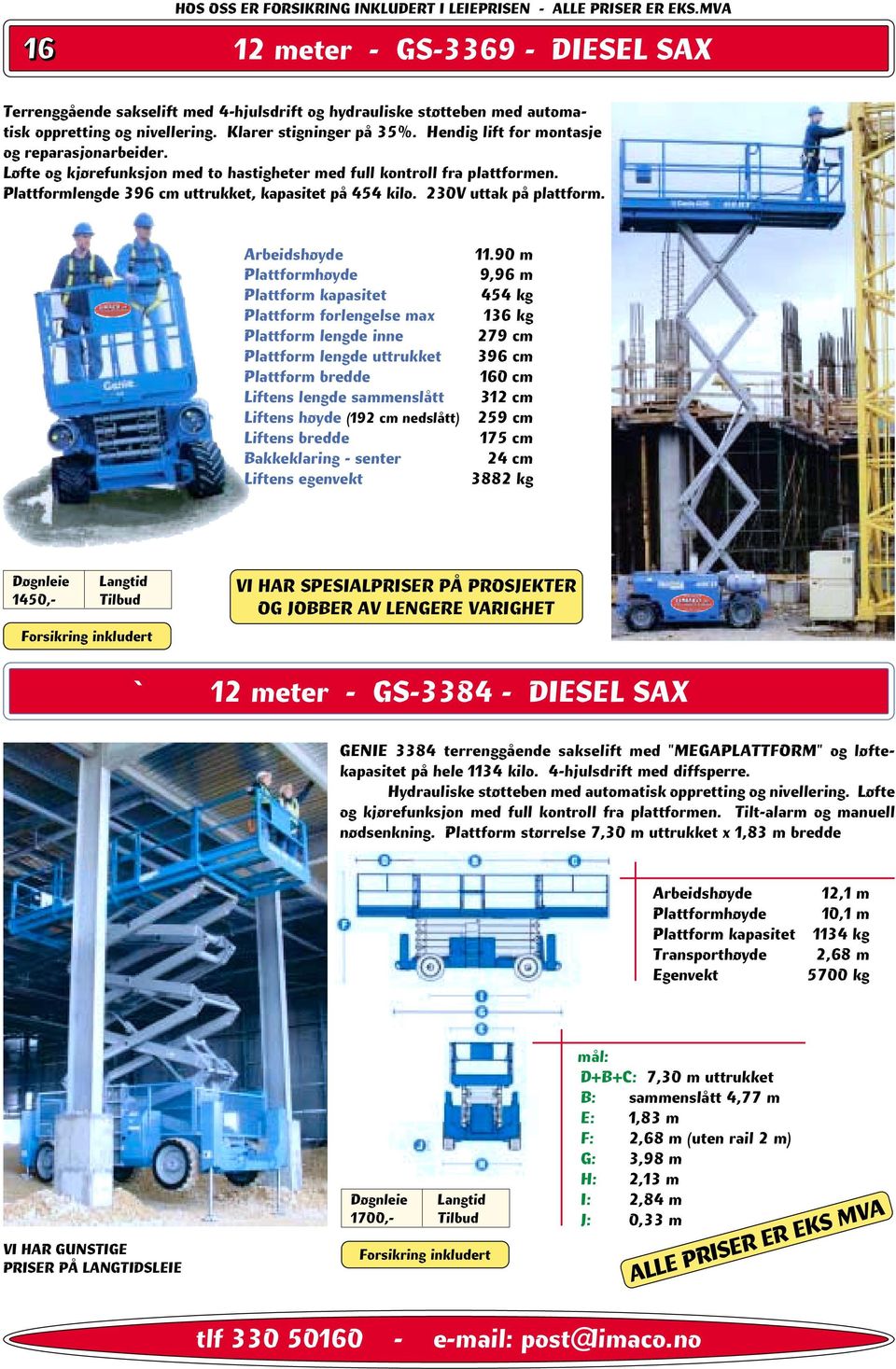 Hendig lift for montasje og reparasjonarbeider. Løfte og kjørefunksjon med to hastigheter med full kontroll fra plattformen. Plattformlengde 396 cm uttrukket, kapasitet på 454 kilo.