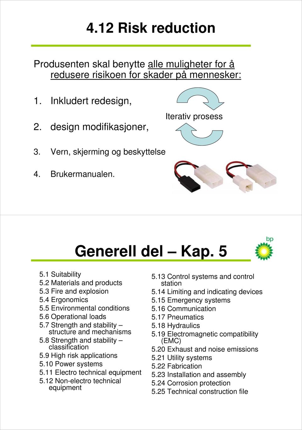 6 Operational loads 5.7 Strength and stability structure and mechanisms 5.8 Strength and stability classification 5.9 High risk applications 5.10 Power systems 5.11 Electro technical equipment 5.