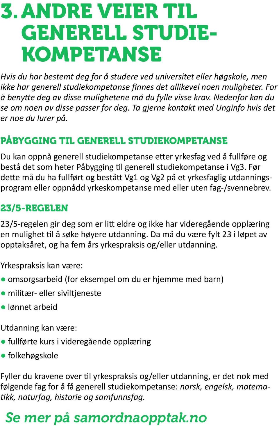 PÅBYGGING TIL GENERELL STUDIEKOMPETANSE Du kan oppnå generell studiekompetanse etter yrkesfag ved å fullføre og bestå det som heter Påbygging til generell studiekompetanse i Vg3.