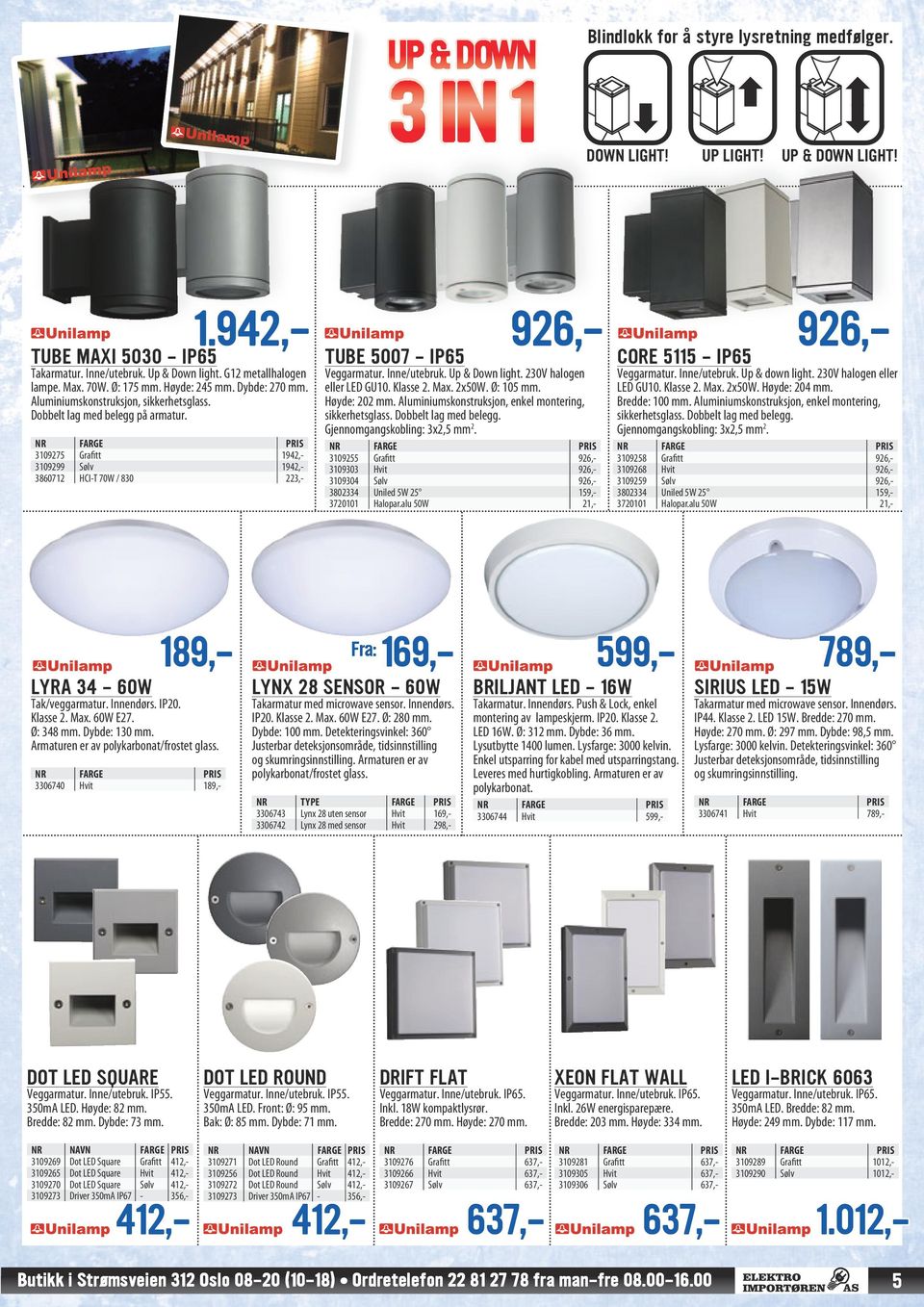 Klasse 2. Max. 60W. Ø: 348 mm. Dybde: 130 mm. Armaturen er av polykarbonat/frostet glass. 3306740 189,- dot led square Veggarmatur. Inne/utebruk. IP55. 350mA LED. Høyde: 82 mm. Bredde: 82 mm.