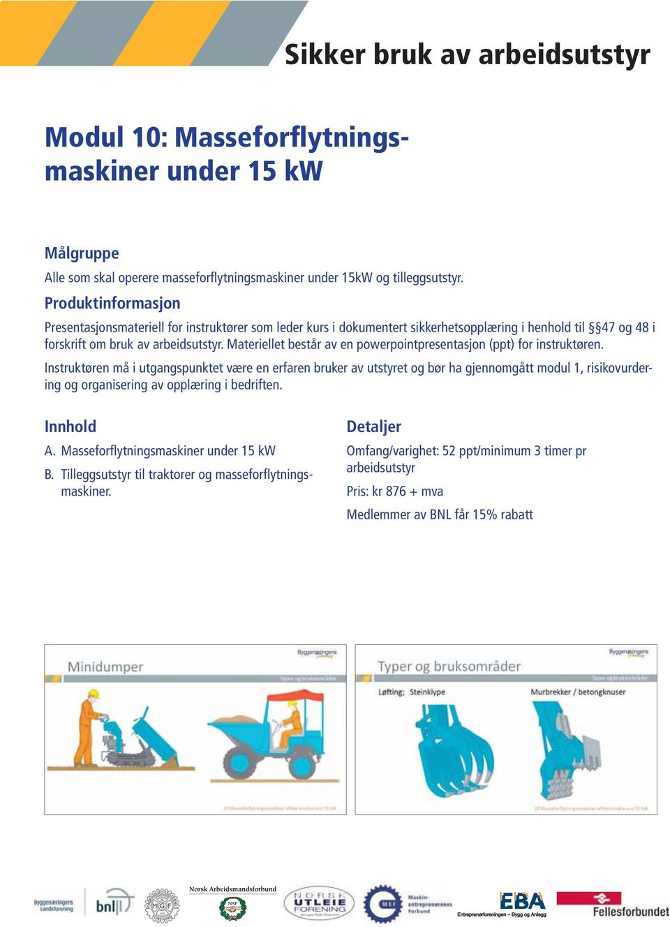 Masseforflytningsmaskiner under 15 kw B.