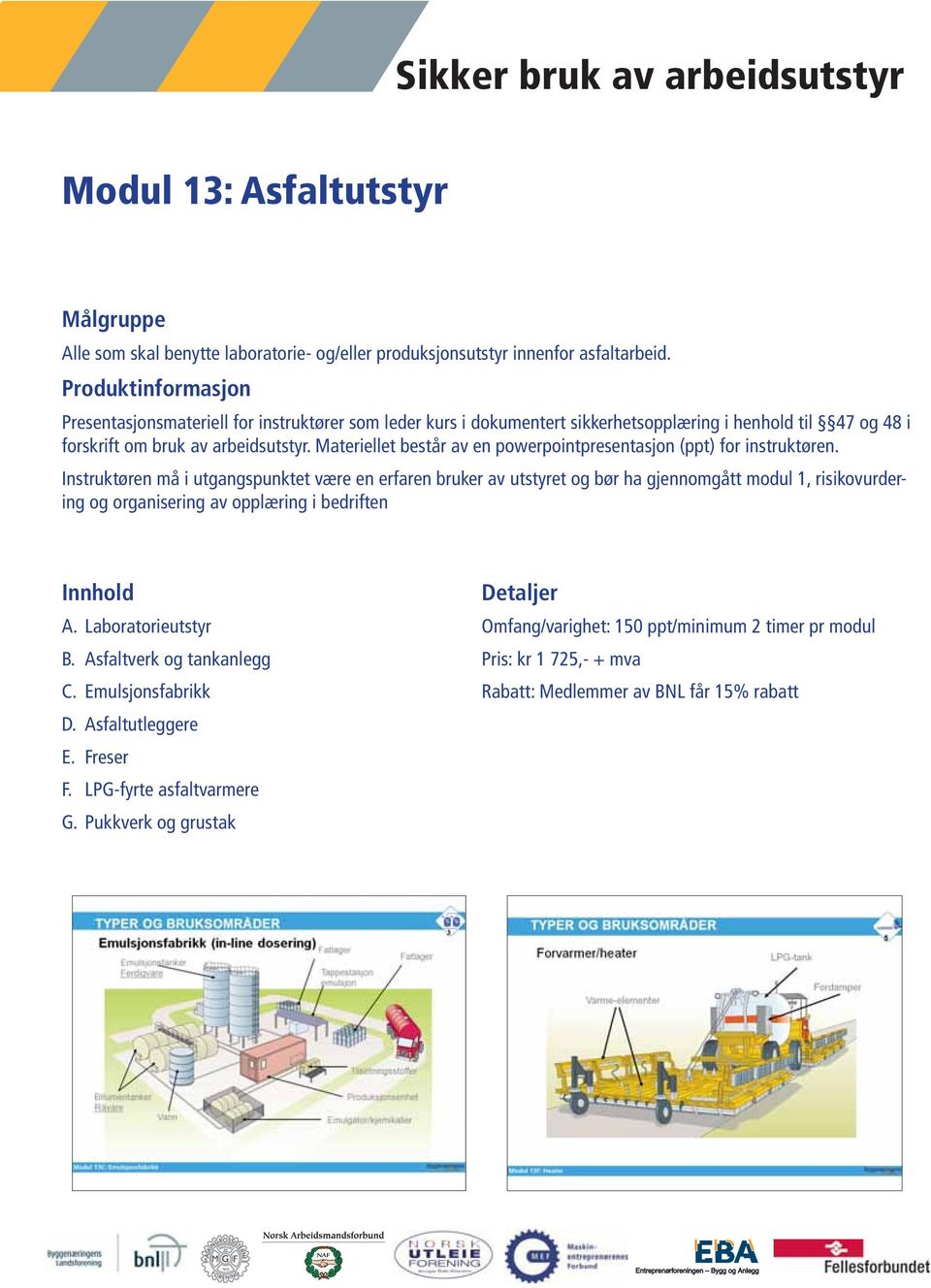 Asfaltverk og tankanlegg C. Emulsjonsfabrikk D. Asfaltutleggere E. Freser F.