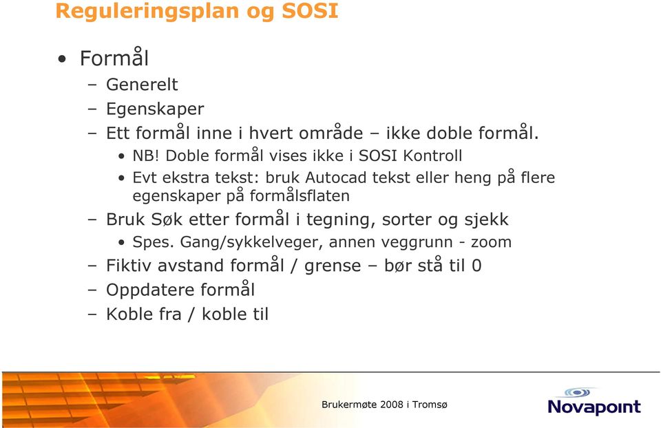 flere egenskaper på formålsflaten Bruk Søk etter formål i tegning, sorter og sjekk Spes.