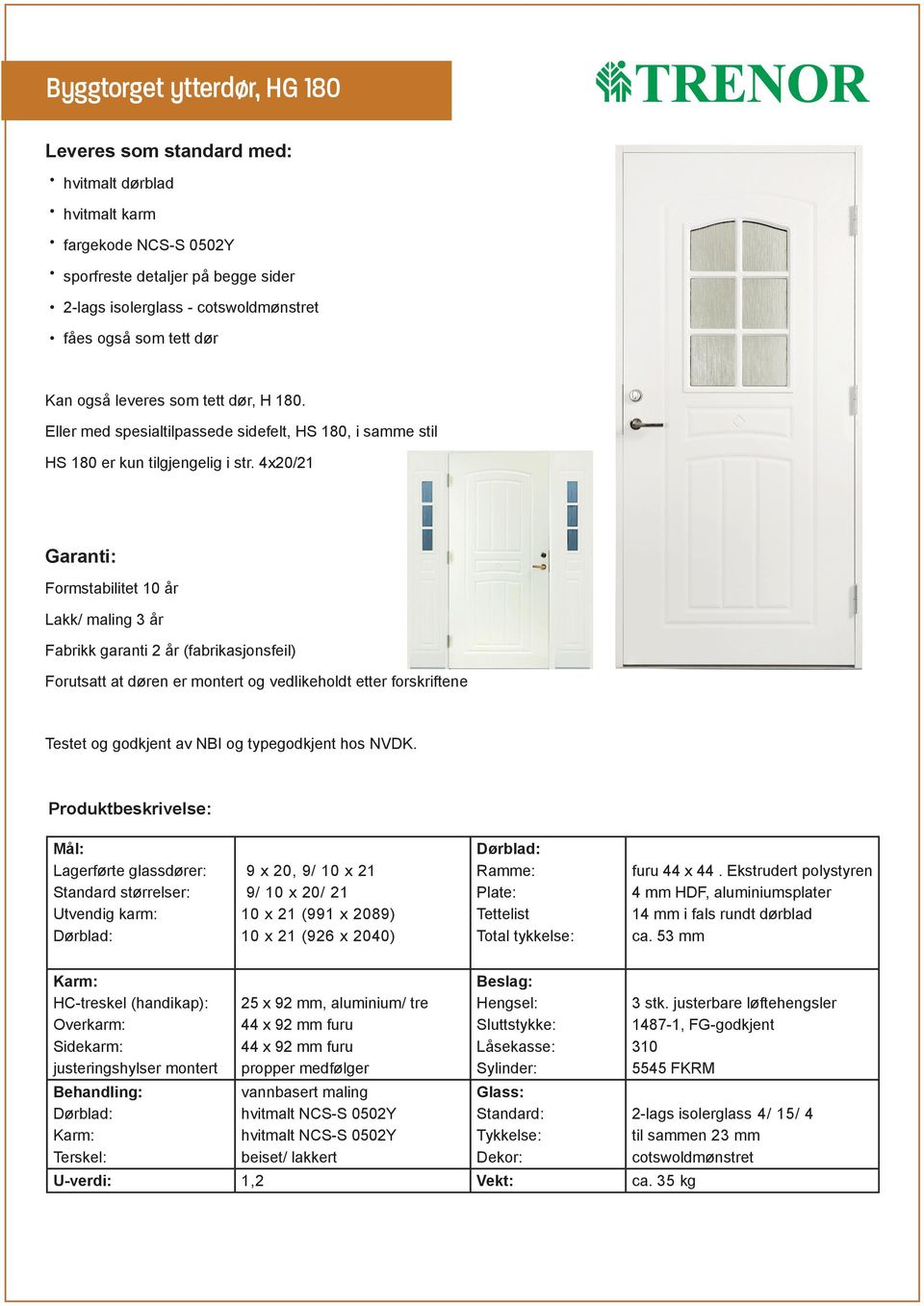 Eller med spesialtilpassede sidefelt, HS 180, i samme stil HS 180 er kun tilgjengelig