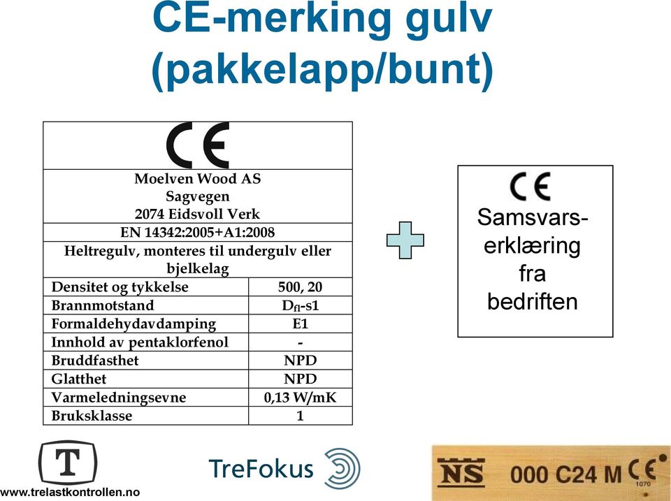 tykkelse 500, 20 Brannmotstand D fl -s1 Formaldehydavdamping E1 Innhold av pentaklorfenol