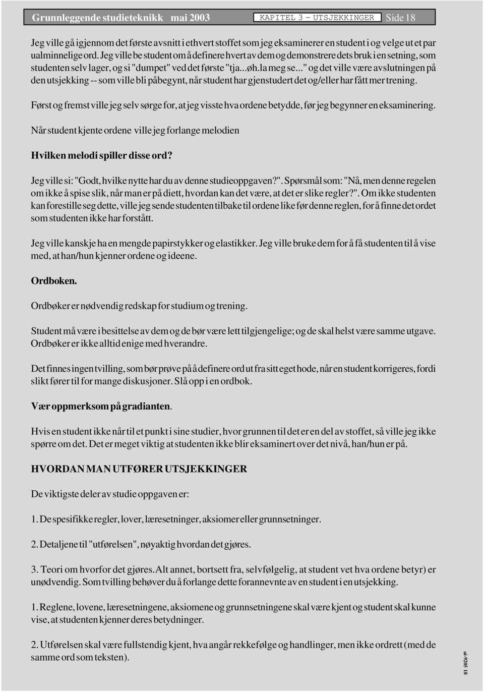 .." og det ville være avslutningen på den utsjekking -- som ville bli påbegynt, når student har gjenstudert det og/eller har fått mer trening.