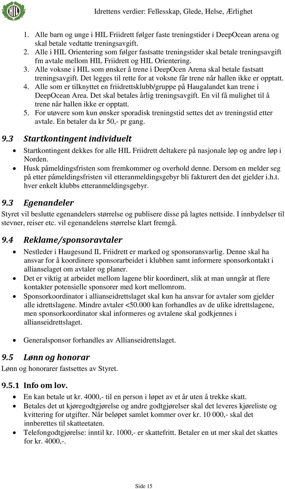 Alle voksne i HIL som ønsker å trene i DeepOcen Arena skal betale fastsatt treningsavgift. Det legges til rette for at voksne får trene når hallen ikke er opptatt. 4.