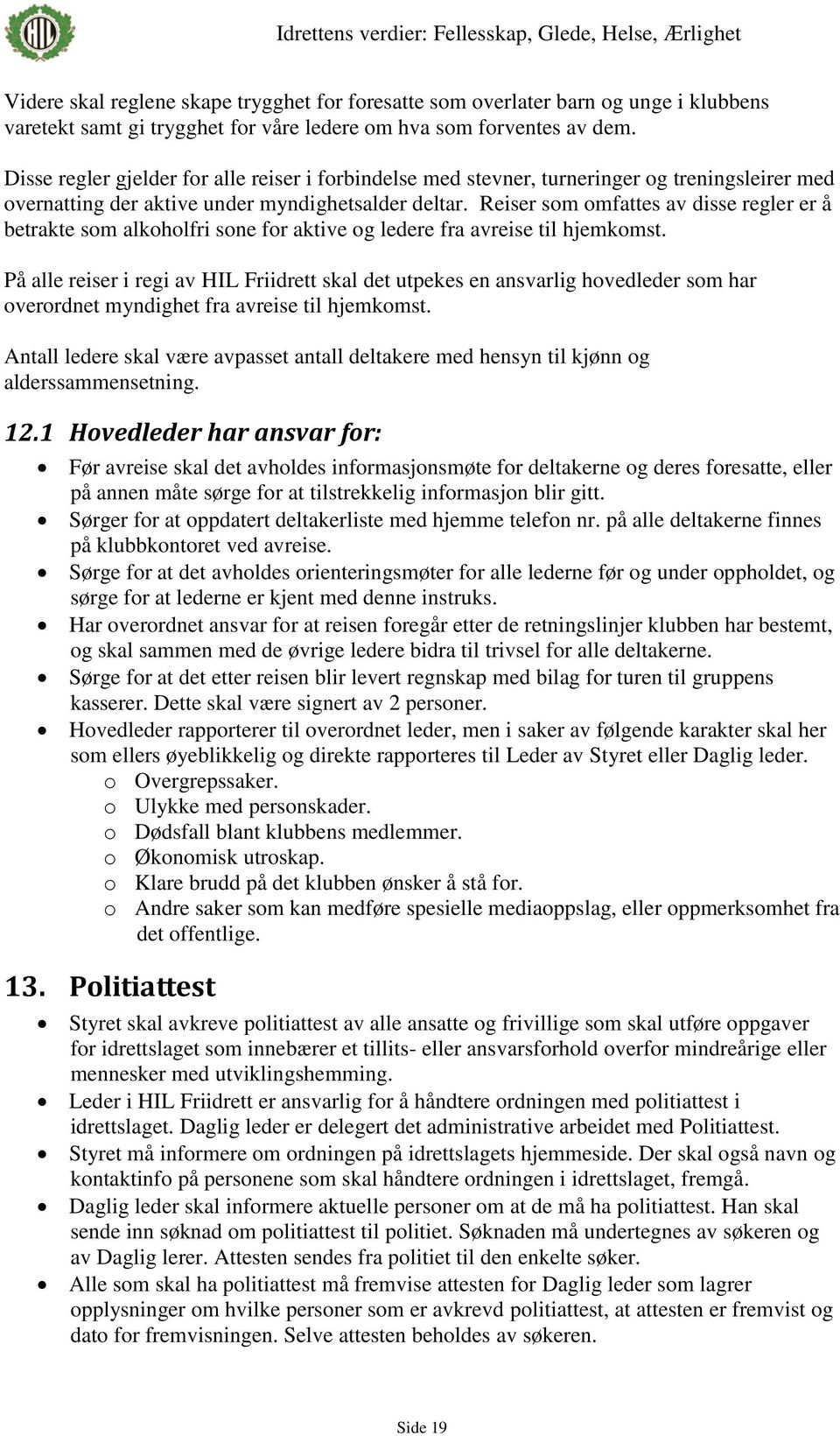 Reiser som omfattes av disse regler er å betrakte som alkoholfri sone for aktive og ledere fra avreise til hjemkomst.