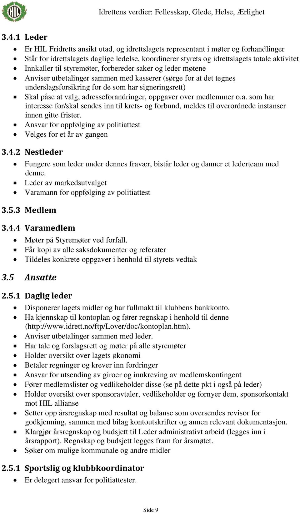 adresseforandringer, oppgaver over medlemmer o.a. som har interesse for/skal sendes inn til krets- og forbund, meldes til overordnede instanser innen gitte frister.