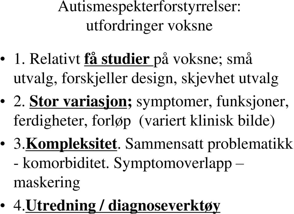 Stor variasjon; symptomer, funksjoner, ferdigheter, forløp (variert klinisk