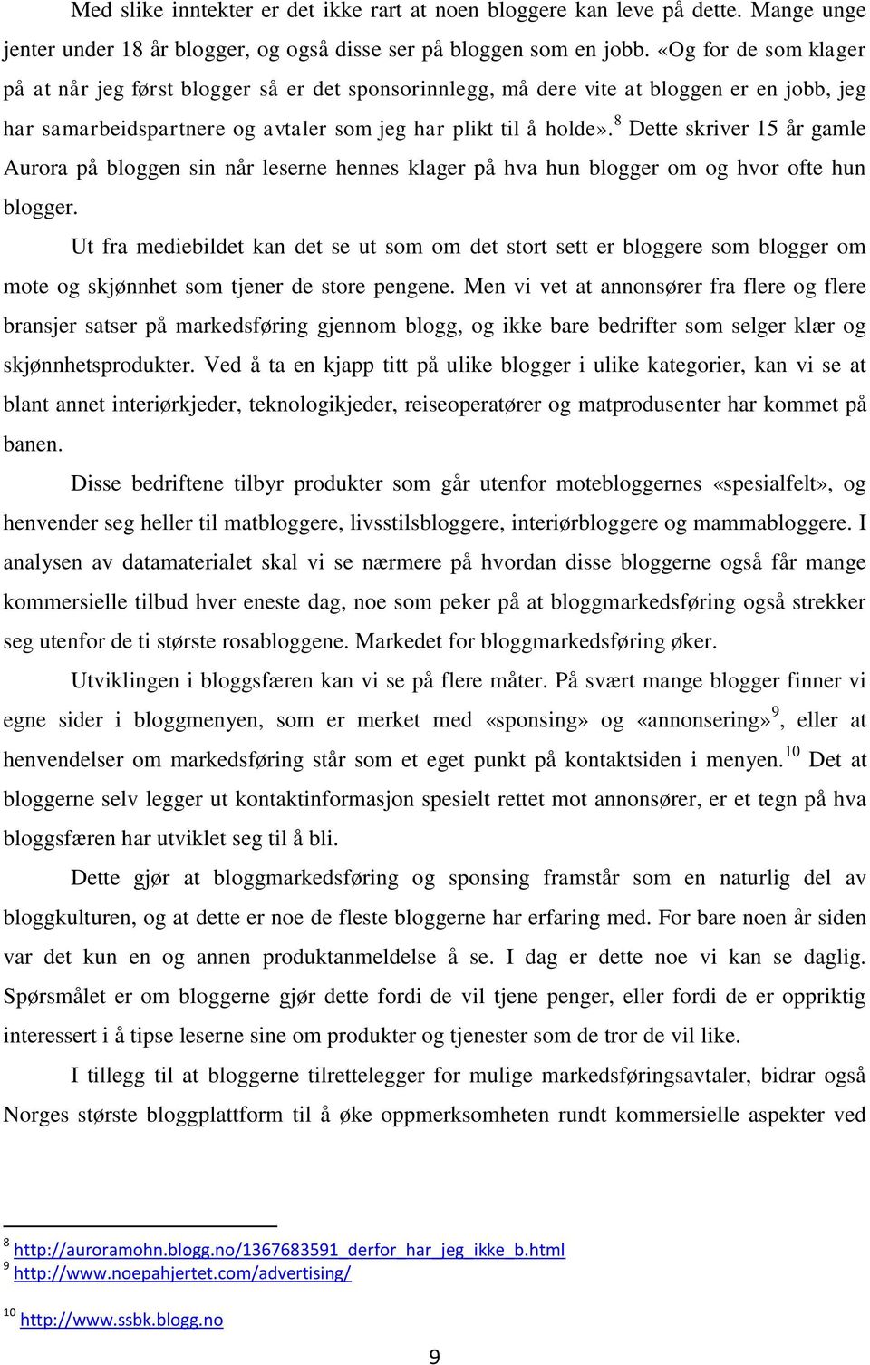 8 Dette skriver 15 år gamle Aurora på bloggen sin når leserne hennes klager på hva hun blogger om og hvor ofte hun blogger.