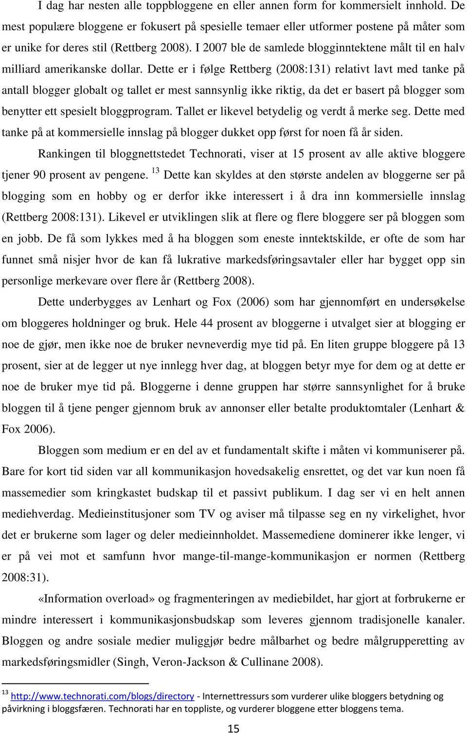 I 2007 ble de samlede blogginntektene målt til en halv milliard amerikanske dollar.