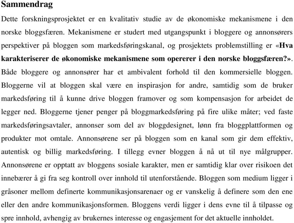 opererer i den norske bloggsfæren?». Både bloggere og annonsører har et ambivalent forhold til den kommersielle bloggen.