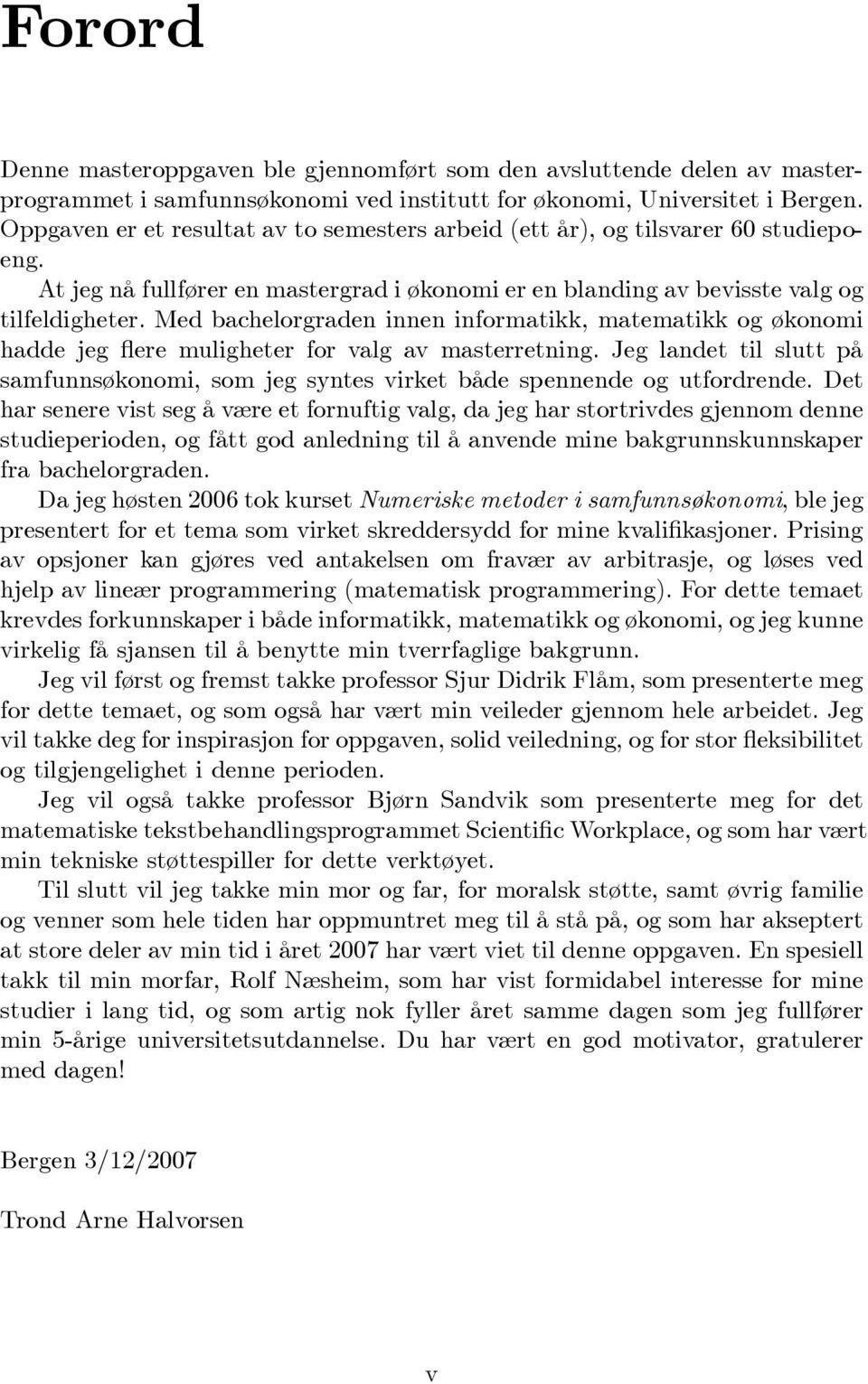 Med bachelorgraden innen informatikk, matematikk og økonomi hadde jeg ere muligheter for valg av masterretning.