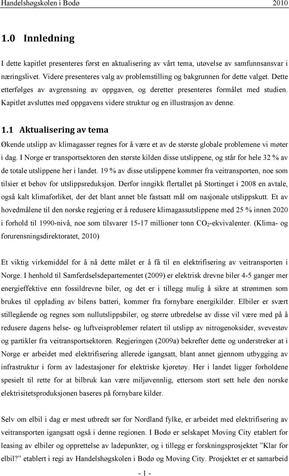 1 Aktualisering av tema Økende utslipp av klimagasser regnes for å være et av de største globale problemene vi møter i dag.