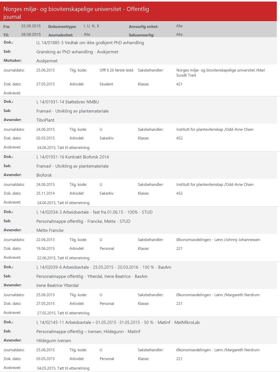 05.2015 Arkivdel: Student 421 I, 14/01931-14 Støttebrev NMB Framavl - tvikling av plantemateriale TiboPlant Institutt for plantevitenskap /Odd-Arne Olsen Dok. dato: 02.03.