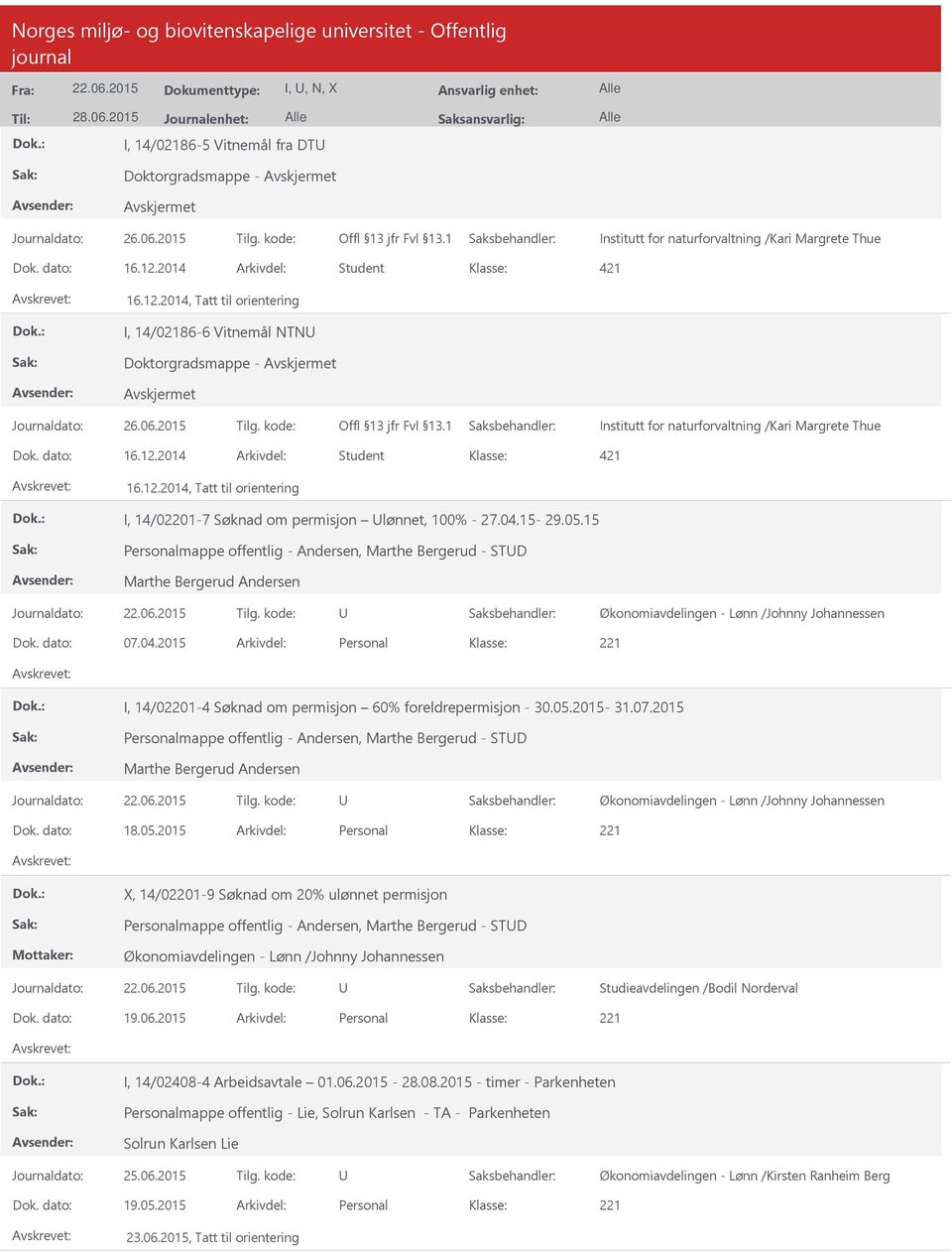 04.15-29.05.15 Personalmappe offentlig - Andersen, Marthe Bergerud - STD Marthe Bergerud Andersen Økonomiavdelingen - Lønn /Johnny Johannessen Dok. dato: 07.04.2015 Arkivdel: Personal I, 14/02201-4 Søknad om permisjon 60% foreldrepermisjon - 30.