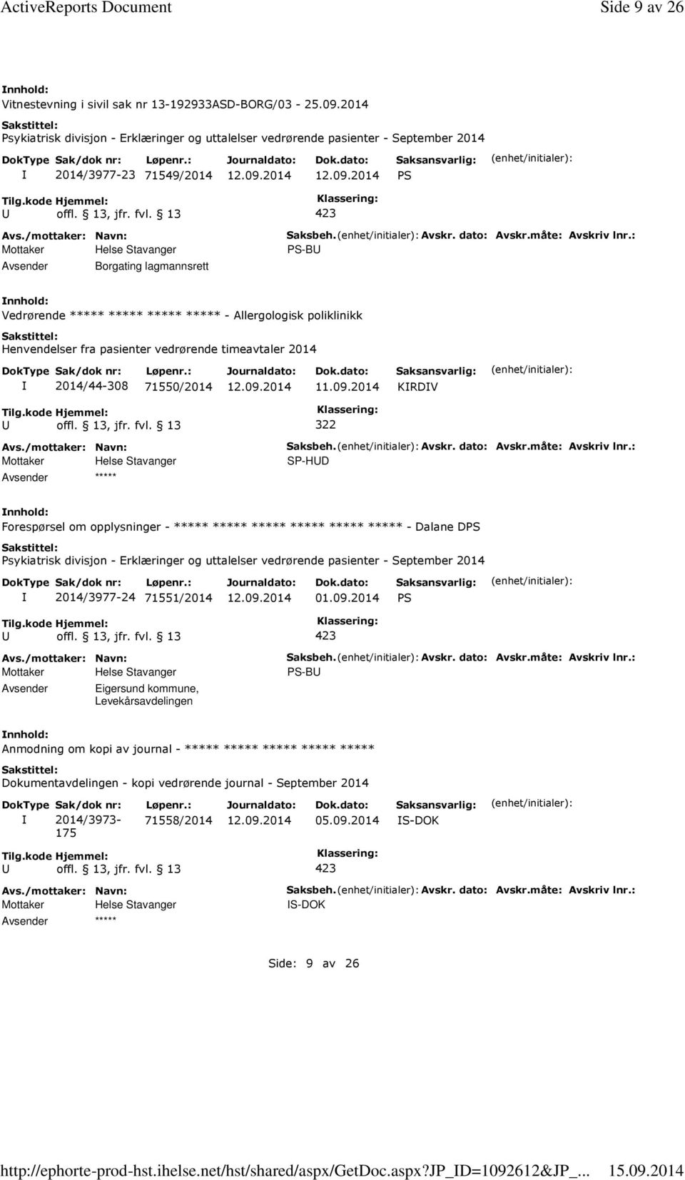 2014 Psykiatrisk divisjon - Erklæringer og uttalelser vedrørende pasienter - September 2014 2014/3977-23 71549/2014 Borgating lagmannsrett Saksbeh. Avskr. dato: Avskr.måte: Avskriv lnr.