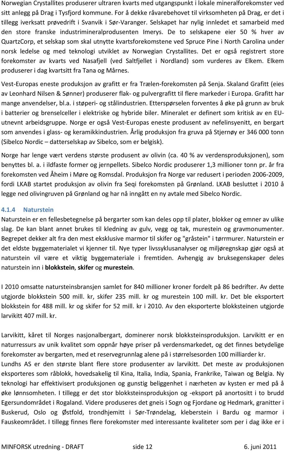 Selskapet har nylig innledet et samarbeid med den store franske industrimineralprodusenten Imerys.