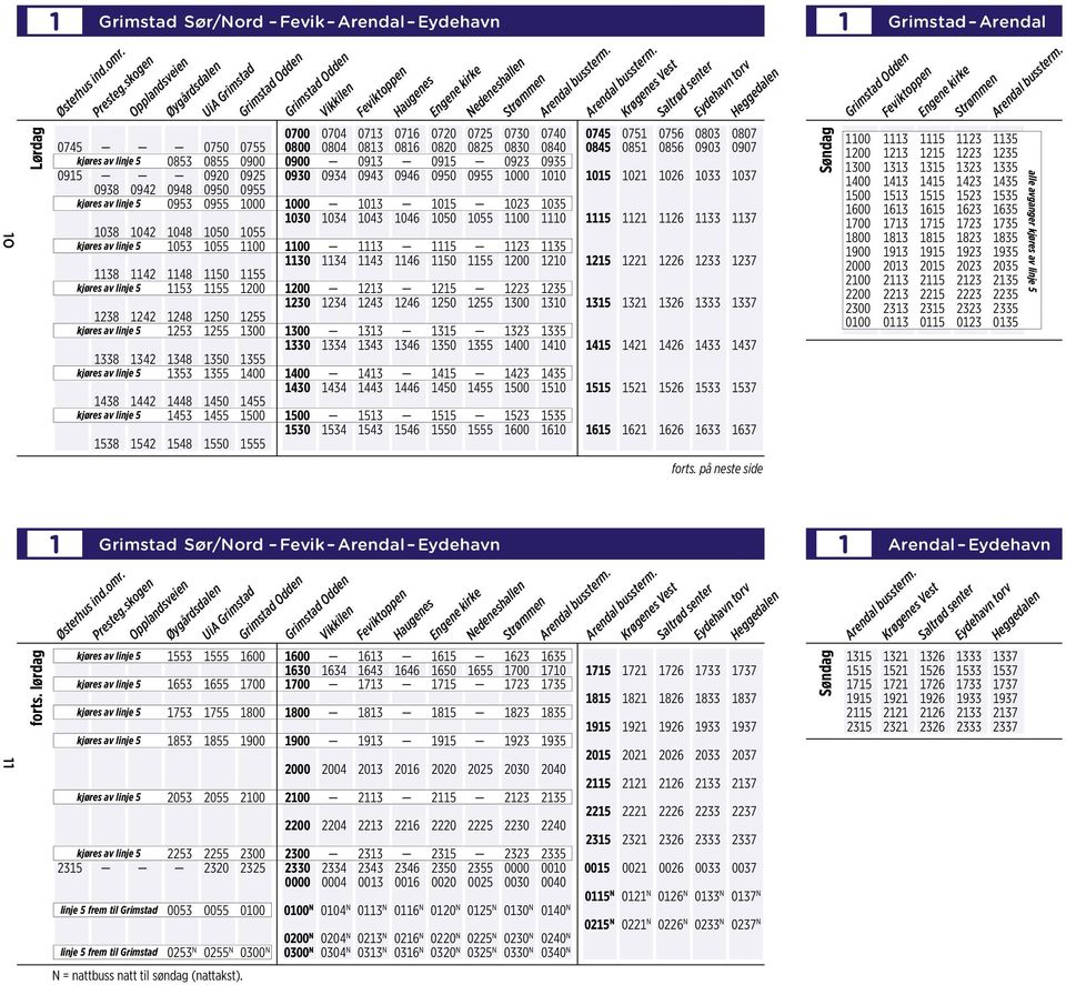 kjøres av linje 5 0853 0855 0900 0900 0913 0915 0923 0935 0915 0920 0925 0930 0934 0943 0946 0950 0955 1000 1010 1015 1021 1026 1033 1037 0938 0942 0948 0950 0955 kjøres av linje 5 0953 0955 1000