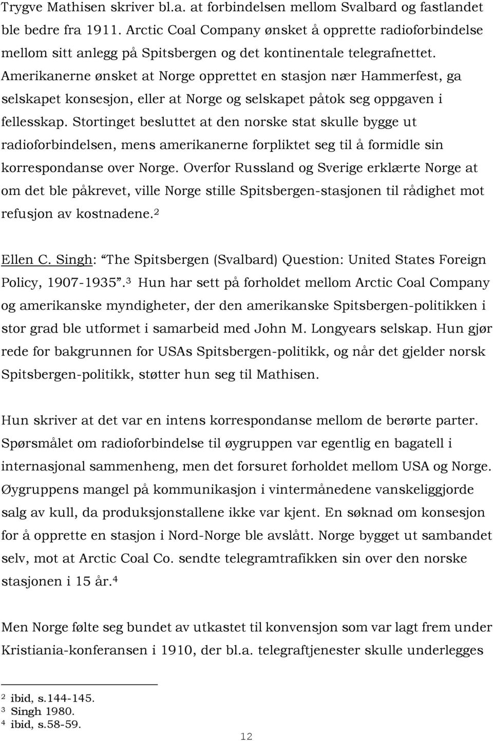 Amerikanerne ønsket at Norge opprettet en stasjon nær Hammerfest, ga selskapet konsesjon, eller at Norge og selskapet påtok seg oppgaven i fellesskap.