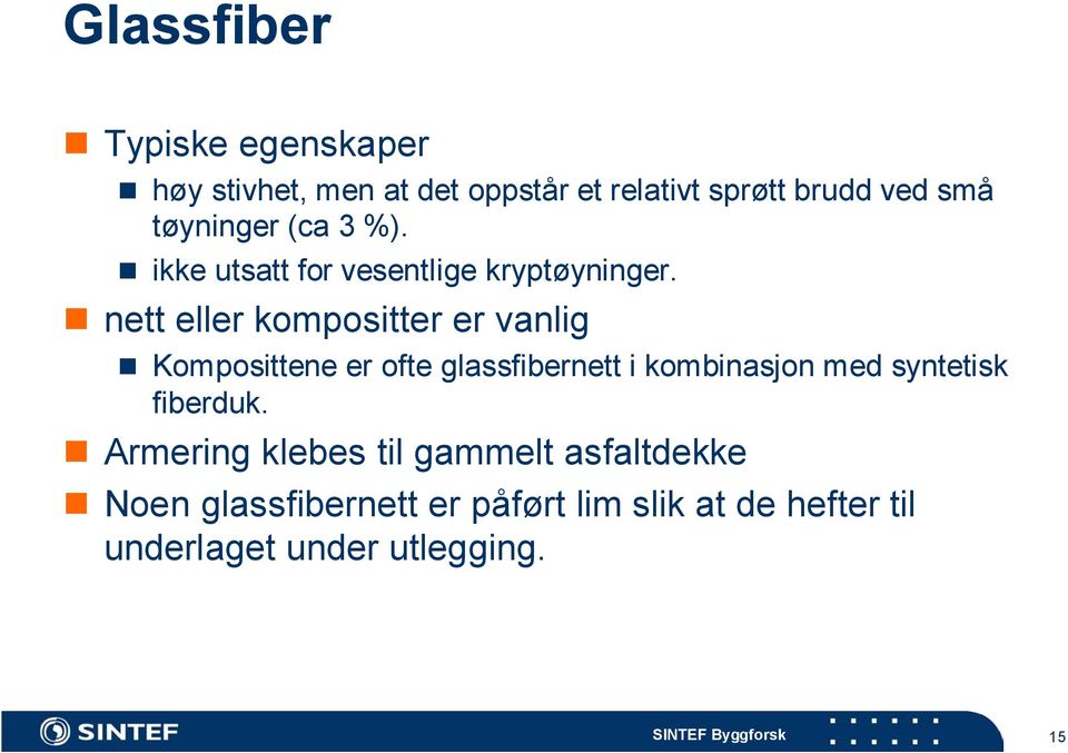 nett eller kompositter er vanlig Komposittene er ofte glassfibernett i kombinasjon med syntetisk