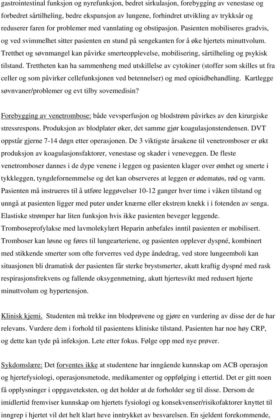 Tretthet og søvnmangel kan påvirke smerteopplevelse, mobilisering, sårtilheling og psykisk tilstand.