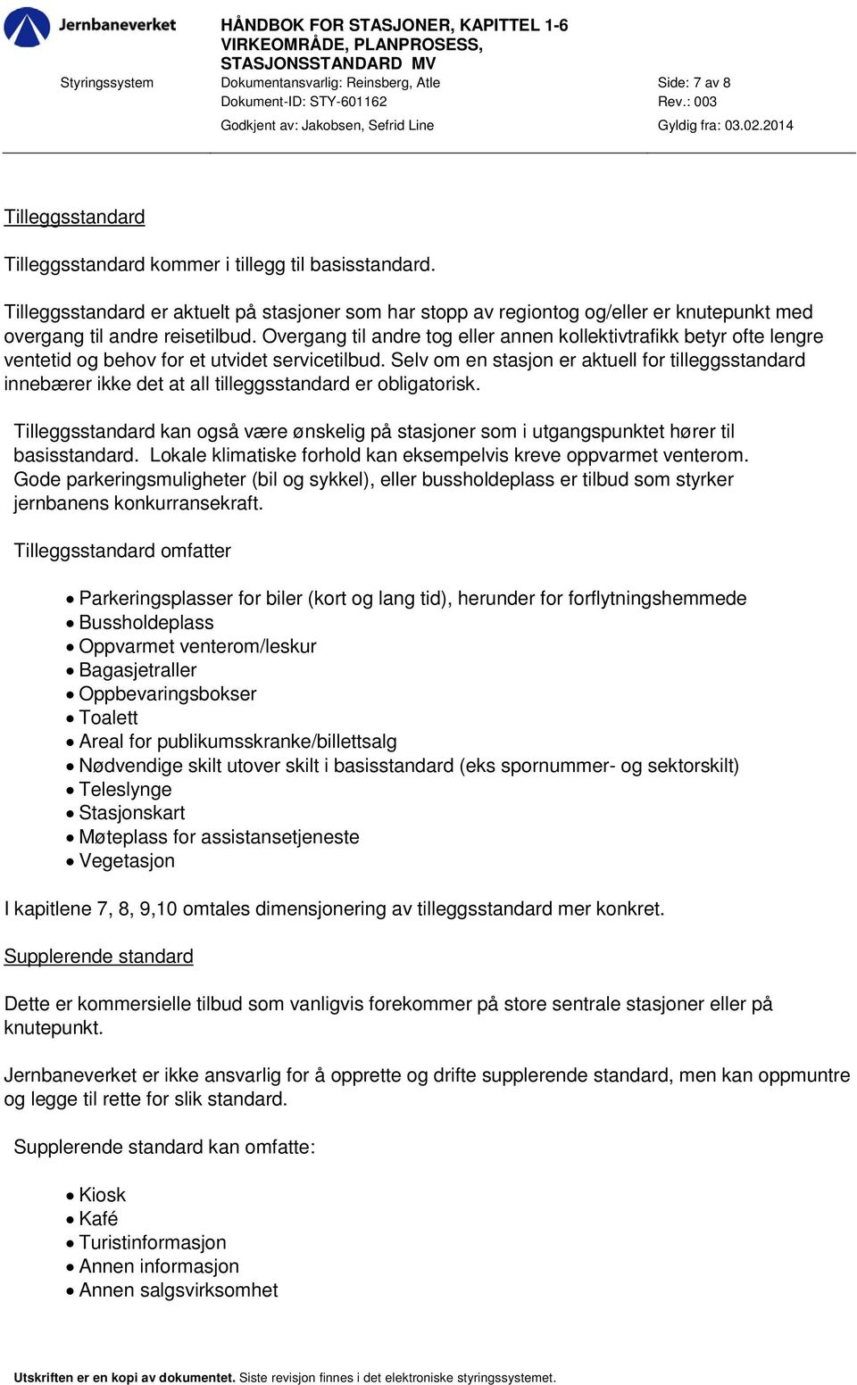 Tilleggsstandard er aktuelt på stasjoner som har stopp av regiontog og/eller er knutepunkt med overgang til andre reisetilbud.