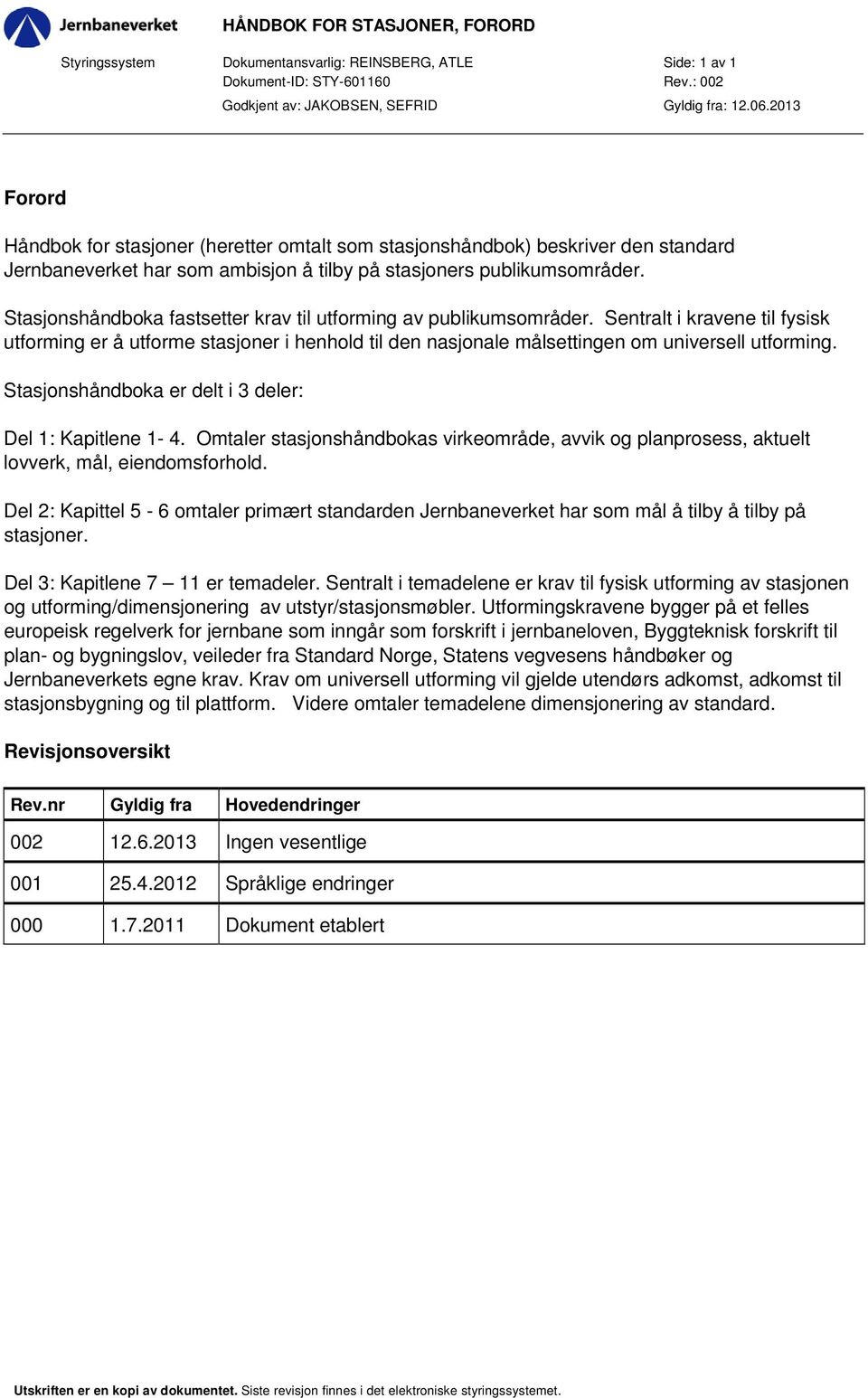 Stasjonshåndboka fastsetter krav til utforming av publikumsområder. Sentralt i kravene til fysisk utforming er å utforme stasjoner i henhold til den nasjonale målsettingen om universell utforming.