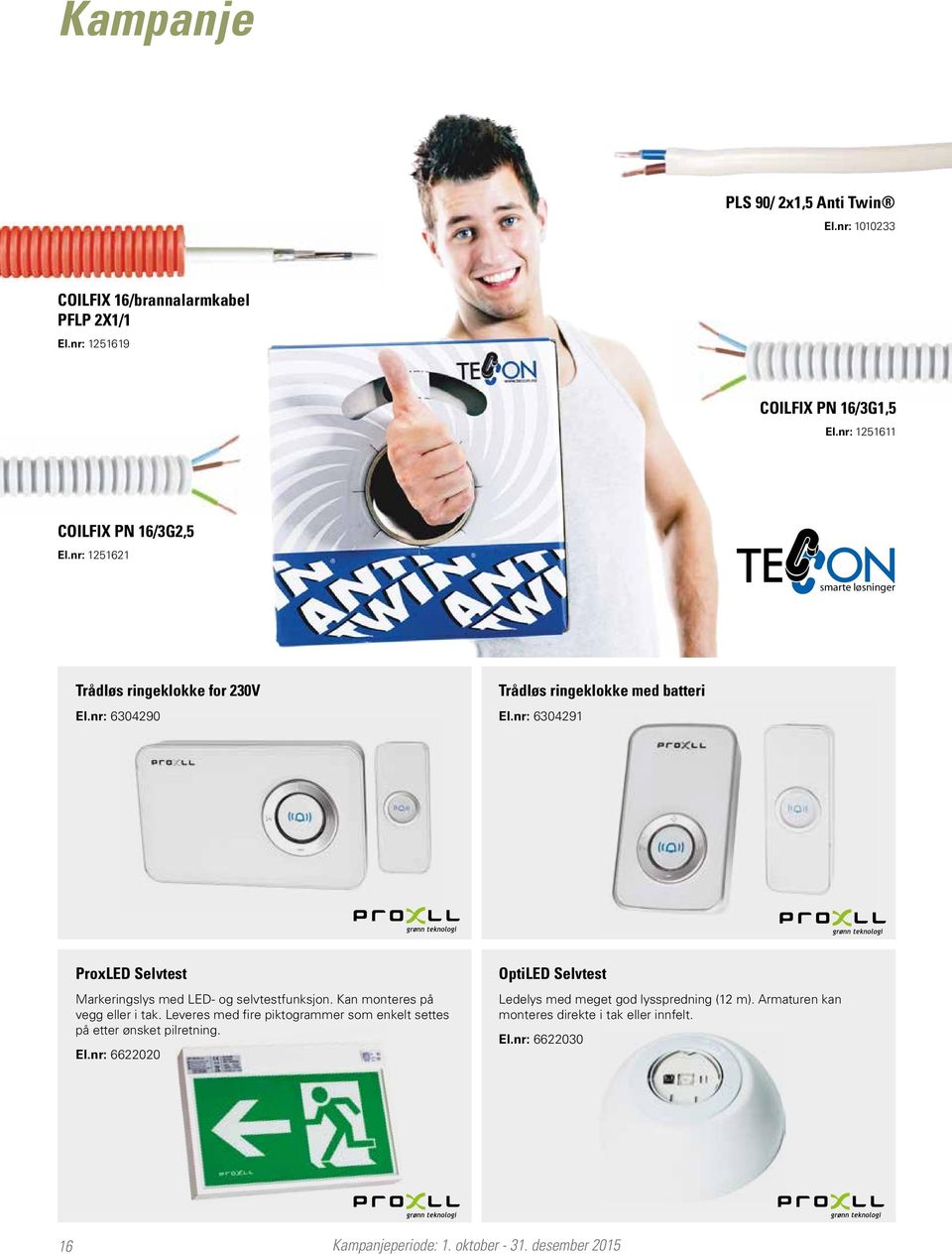 nr: 6304291 ProxLED Selvtest Markeringslys med LED- og selvtestfunksjon. Kan monteres på vegg eller i tak.