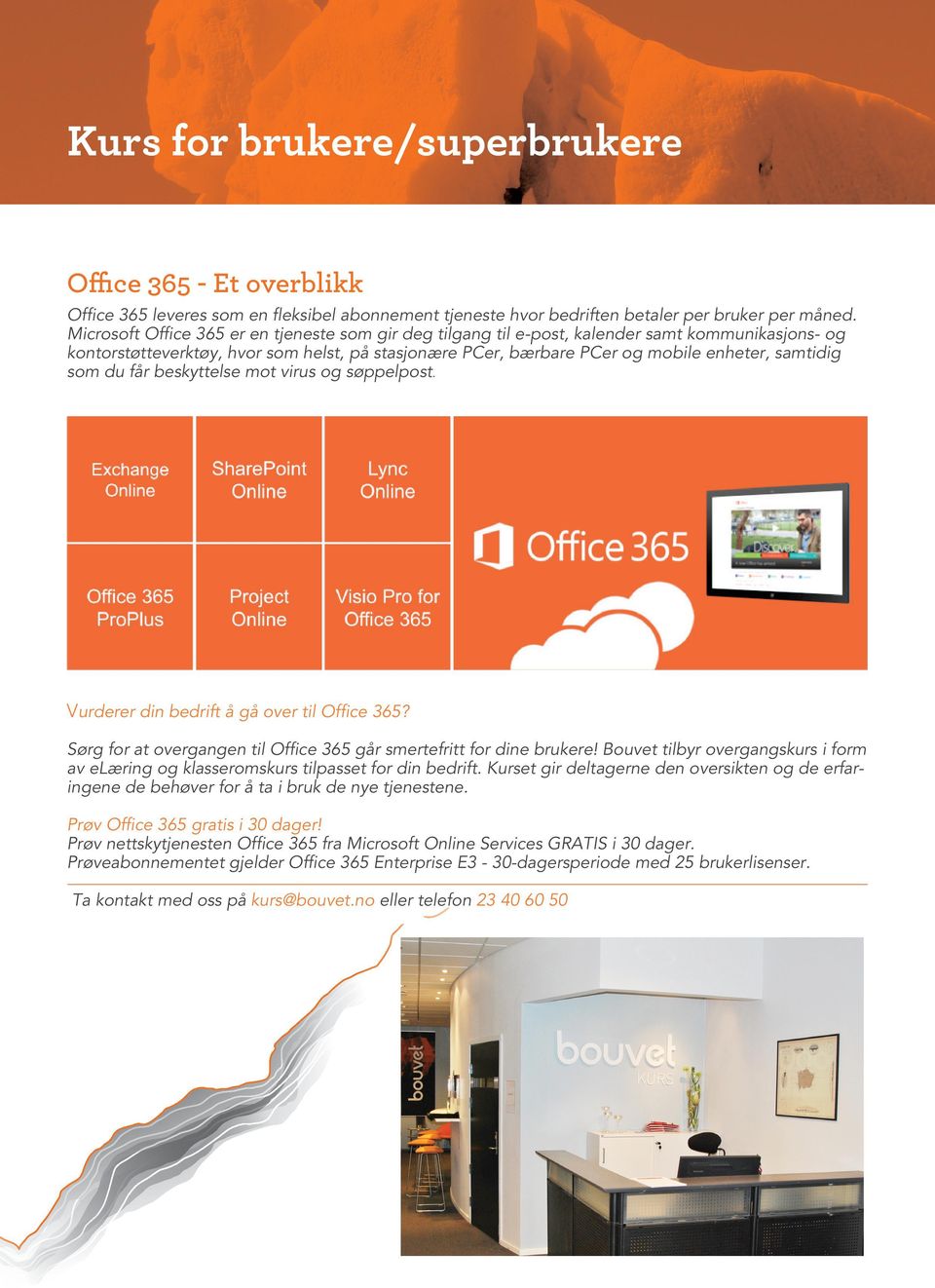 som du får beskyttelse mot virus og søppelpost. Vurderer din bedrift å gå over til Office 365? Sørg for at overgangen til Office 365 går smertefritt for dine brukere!