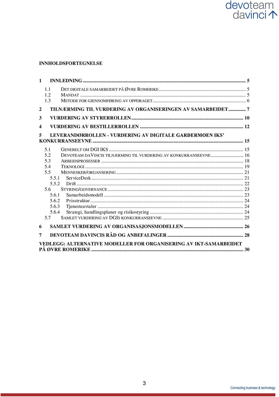 .. 12 5 LEVERANDØRROLLEN - VURDERING AV DIGITALE GARDERMOEN IKS KONKURRANSEEVNE... 15 5.1 GENERELT OM DGI IKS... 15 5.2 DEVOTEAM DAVINCIS TILNÆRMING TIL VURDERING AV KONKURRANSEEVNE... 16 5.