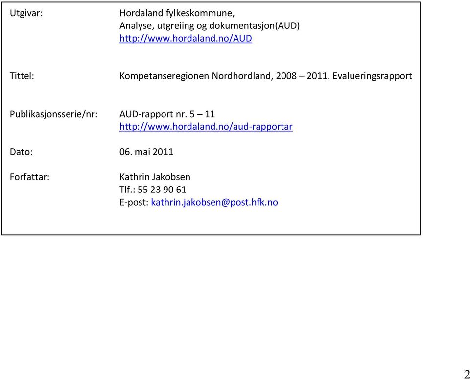 Evalueringsrapport Publikasjonsserie/nr: AUD-rapport nr. 5 11 http://www.hordaland.