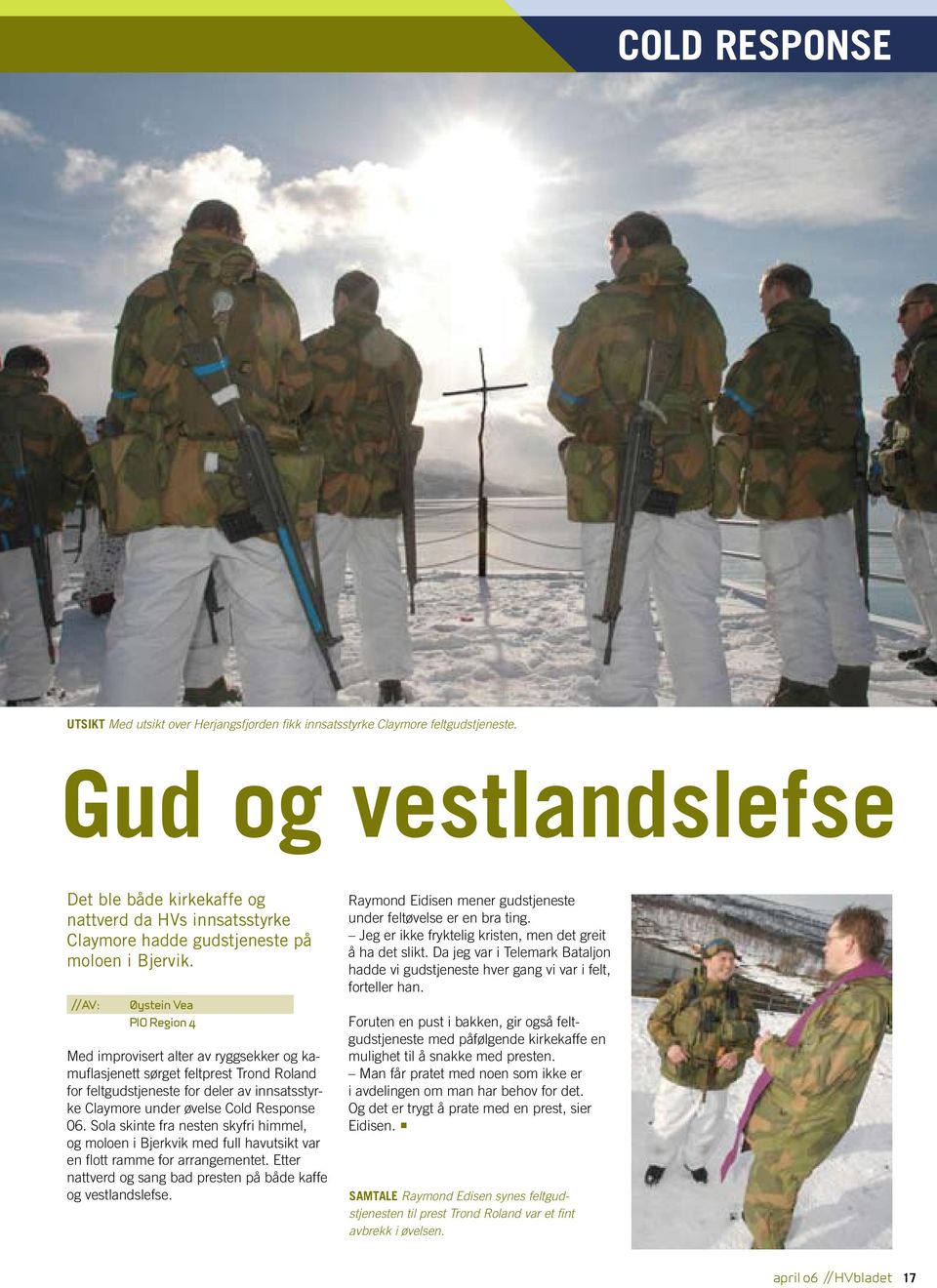 Øystein Vea PIO Region 4 Med improvisert alter av ryggsekker og kamuflasjenett sørget feltprest Trond Roland for feltgudstjeneste for deler av innsatsstyrke Claymore under øvelse Cold Response 06.