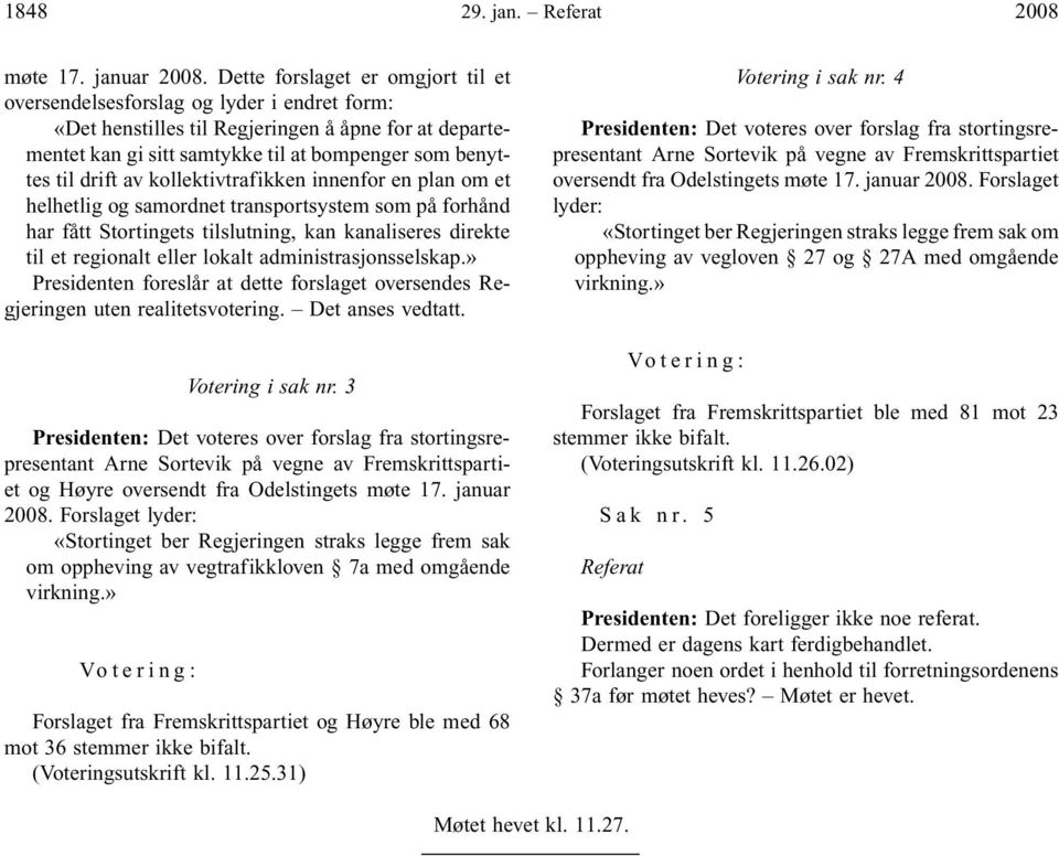 av kollektivtrafikken innenfor en plan om et helhetlig og samordnet transportsystem som på forhånd har fått Stortingets tilslutning, kan kanaliseres direkte til et regionalt eller lokalt