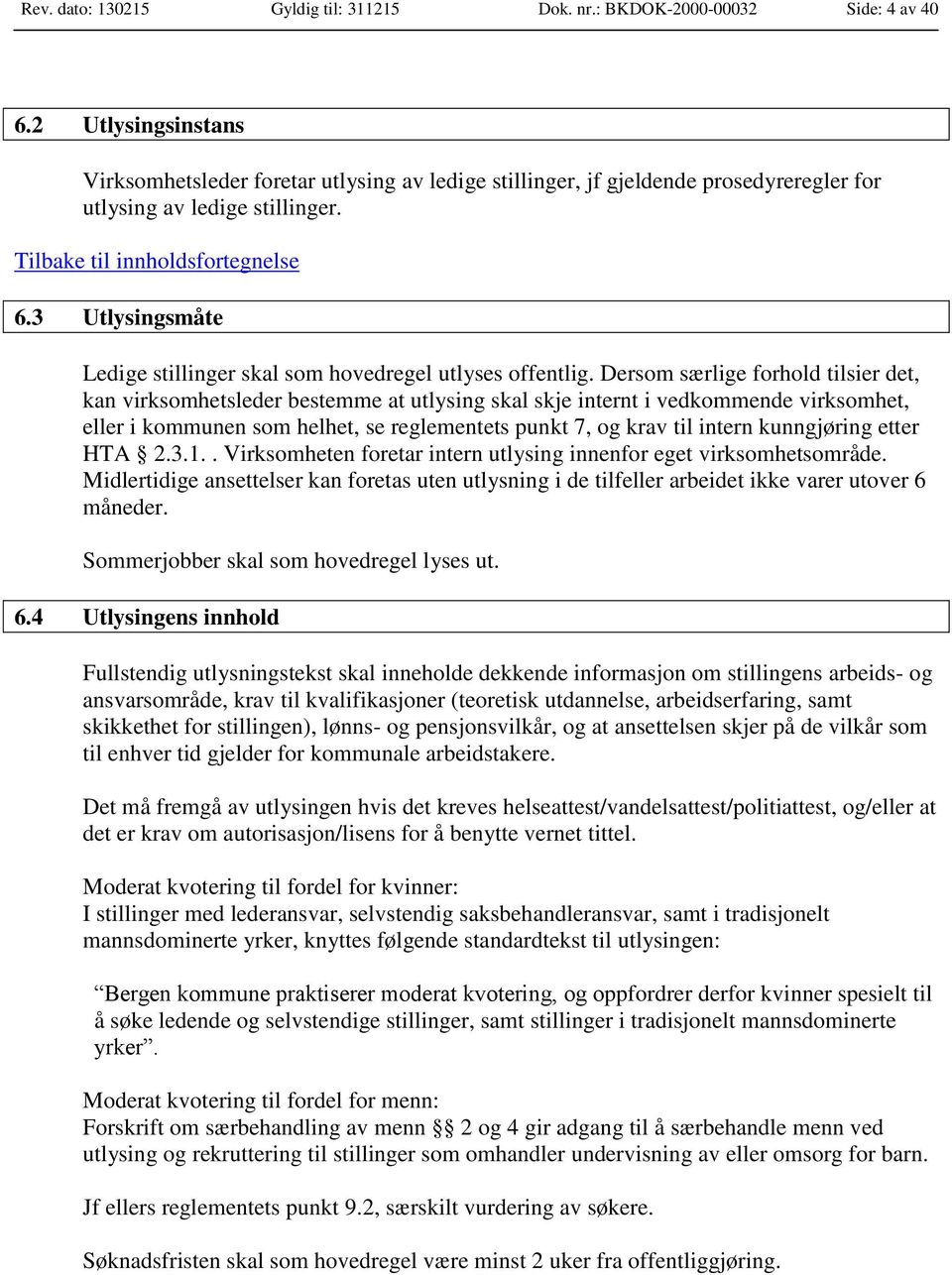 3 Utlysingsmåte Ledige stillinger skal som hovedregel utlyses offentlig.