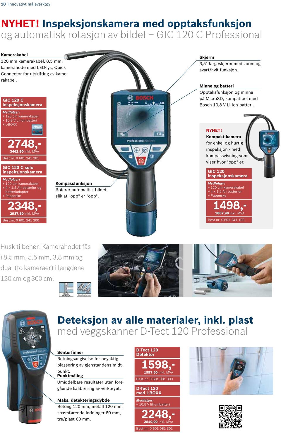 Minne og batteri Opptaksfunksjon og minne på MicroSD, kompatibel med Bosch 10,8 V batteri. + 120 cm kamerakabel + 10,8 V batteri 2748,- 3462,90 inkl. MVA Best.nr.