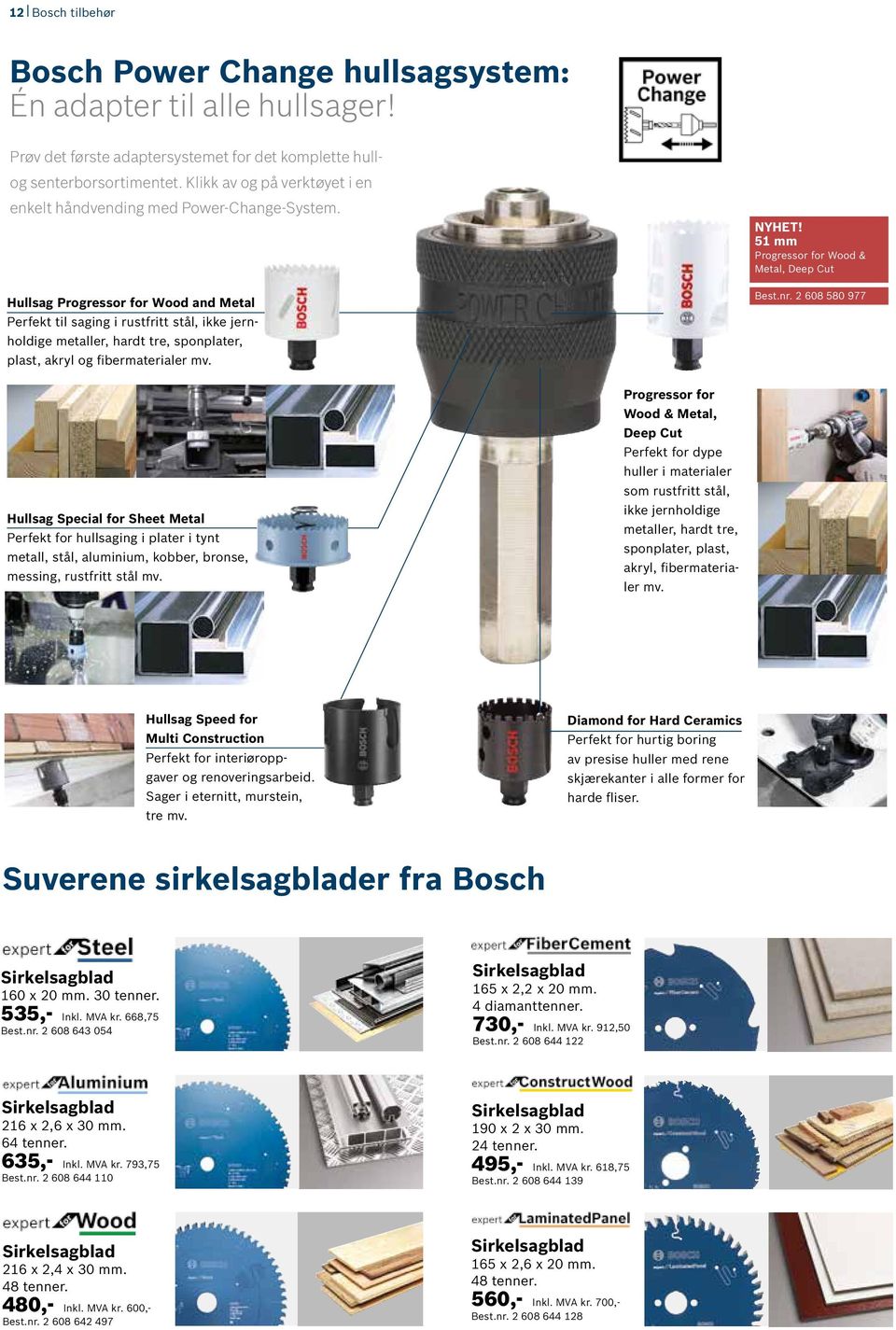 Hullsag Progressor for Wood and Metal Perfekt til saging i rustfritt stål, ikke jernholdige metaller, hardt tre, sponplater, plast, akryl og fibermaterialer mv. NYHET!