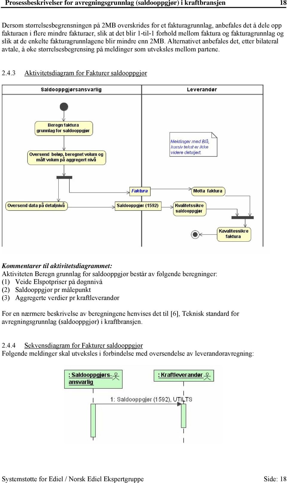 Alternativet anbefales det, etter bilateral avtale, å øke størrelsesbegrensing på meldinger som utveksles mellom partene. 2.4.