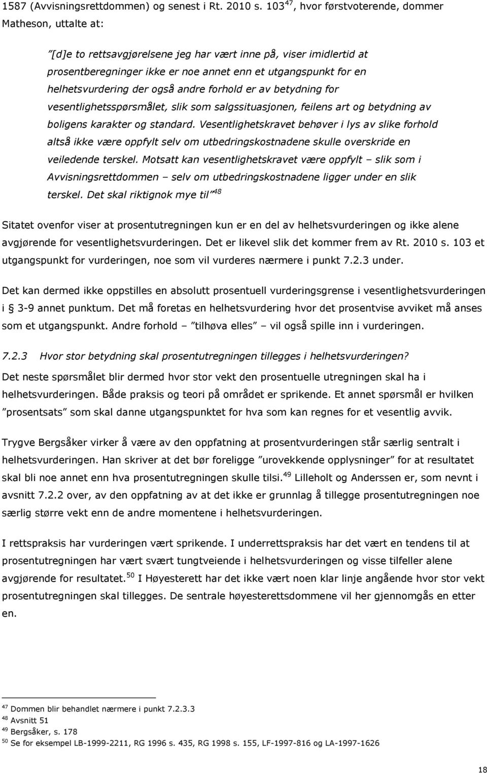 helhetsvurdering der også andre forhold er av betydning for vesentlighetsspørsmålet, slik som salgssituasjonen, feilens art og betydning av boligens karakter og standard.